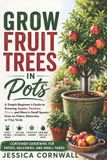 Grow Food Anywhere: Grow Fruit Trees in Pots