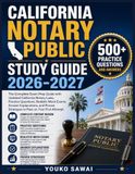 CALIFORNIA NOTARY PUBLIC STUDY GUIDE 2026-2027: The Complete Exam Prep Guide with Updated California Notary Laws, Practice Questions, Realistic Mock ... Strategies to Pass on Your First Attempt