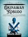 OKINAWAN KOBUDO: A Scholarly Exploration Of Origins, Cultural Contexts, Philosophical Foundations, And Historical Evolution Of Traditional Martial Practices Across Civilizations
