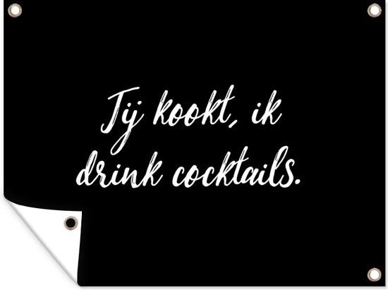 GreatGardenPosters Tuin decoratie Jij kookt, ik drink cocktails - 40x30 cm - Tuindoek - Buitenposter