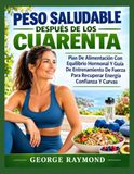 PESO Libri GmbH PESO SALUDABLE DESPUÉS DE LOS CUARENTA: Plan De Alimentación Con Equilibrio Hormonal Y Guía De Entrenamiento De Fuerza Para Recuperar Energía Confianza Y Curvas Paperback