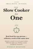 The Slow Cooker for One: Small-Batch Recipes for a Small Slow Cooker That Won't Leave You Eating the Same Stew All Week