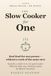 The Slow Cooker for One: Small-Batch Recipes for a Small Slow Cooker That Won't Leave You Eating the Same Stew All Week