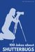 100 Funny Jokes About Shutterbugs: The Ultimate Humour Book for Photographers