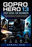 GoPro Hero 13 User Guide for Beginners