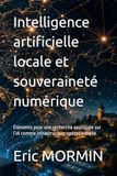 Intelligence artificielle locale et souveraineté numérique: Éléments pour une recherche appliquée sur l’IA comme infrastructure opérationnelle