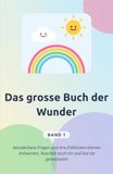 Das grosse Buch der Wunder – Band 1: Fragen und Antworten für neugierige Kinder. Zum gemeinsamen Vorlesen ab 5 Jahren