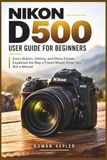 Nikon D500 User Guide for Beginners