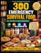 300 Emergency Survival Food: Part-3, The Ultimate Survival Cookbook with Shelf-Stable Recipes, Food Storage Tips, and Emergency Meal Planning for Every Crisis