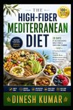The High-Fiber Mediterranean Diet: A Practical Guide to Making fiber-rich Mediterranean Eating Simple, Enjoyable and Sustainable