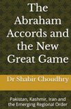 The Abraham Accords and the New Great Game: Pakistan, Kashmir, Iran and the Emerging Regional Order