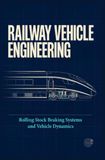 RAILWAY VEHICLE ENGINEERING: Rolling Stock Braking Systems and Vehicle Dynamics
