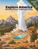 Explore America: National Parks Coloring & Facts: A Fun Coloring and Activity Book for Kids Ages 6-12 — Discover 20 Amazing National Parks!