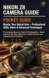 Nikon Z8 Camera Guide: Master Your Hybrid Hero