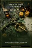 Ancient Home Remedies & Herbal Wisdom: Time-Honored Natural Cures from Around the World | Traditional Plant Medicine Guide