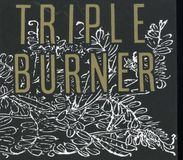 Triple Burner - Triple Burner