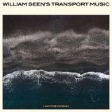 I William Seen's Transport Music I Am The Ocean LP