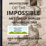 Architecture of the Impossible: An Atlas of Worlds Hanging in Time
