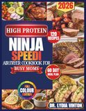 HIGH PROTEIN NINJA SPEEDI AIR FRYER COOKBOOK FOR BUSY MOMS