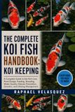 THE COMPLETE KOI FISH HANDBOOK