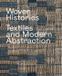 Woven University of Chicago Press Woven Histories: Textiles and Modern Abstraction Hardcover