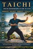TAI CHI PARA HOMBRES MAYORES DE 50: La guía completa para recuperar la fuerza, mejorar el equilibrio, prevenir caídas y cultivar una vitalidad ... del antiguo arte del movimiento consciente.