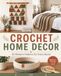 Crochet Home Decor: 20 Modern Patterns for Every Room A Complete Guide for Beginners