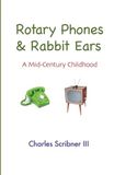 Rotary Phones & Rabbit Ears: A Mid-Century Childhood