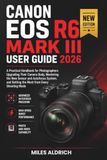 Canon EOS R6 Mark III User Guide 2026