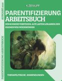 Parentifizierung. Arbeitsbuch: Den Schmerz verstehen. Alte Lasten loslassen. Den eigenen Weg wiederfinden