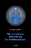 Wie erlangt man Erkenntnisse der höheren Welten?