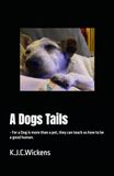 A Dogs Tails: For a Dog is more than a pet, they can teach us how to be a good human.