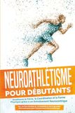 Neuroathlétisme Roden, P: Neuroathlétisme pour Débutants : Améliorez la Force, la Coordination et la Forme Physique grâce à un Entraînement Neurocentrique – Incluant un Plan d'Action de 10 Semaines et un Programme d'Échauffement