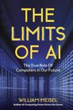 The Limits of AI: The True Role Of Computers In Our Future