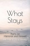 What Independently Published What Stays: Poems for Memorial and Farewell Paperback