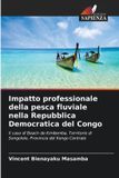 Impatto Edizioni Sapienza Impatto professionale della pesca fluviale nella Repubblica Democratica del Congo