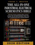 The All-in-One Industrial Electrical Schematics Bible: Full-Color Guide on How to Read Motor Control Circuits, Master IEC and NEMA Symbols, ... on Any Industrial Panel | 2026 Edition