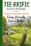Golf Limericks: More than 200 Original Verses Celebrating the PGA Tour, Legendary Golfers, Weekend Hackers, and the Game We Can't Quit — A Funny Gift Book for Golfers of Every Handicap