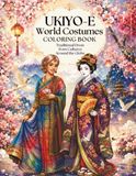 UKIYO-E WORLD COSTUMES COLORING BOOK: Traditional Dress from Cultures Around the Globe