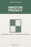 Window Privacy: 15 Simple DIY Methods to Keep Prying Eyes Out — Without Blocking Your Light or Your View