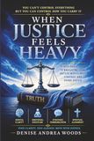 When Justice Feels Heavy: A Faith Based Guide to Navigating Legal Battles with Clarity, Strategy, and Divine Justice