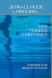 LES ANNEES LOINTAINES: ITINERAIRE D'UN MEDECIN VOYAGEUR