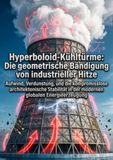 Hyperboloid-Kühltürme: Die geometrische Bändigung von industrieller Hitze: Aufwind, Verdunstung, und die kompromisslose architektonische Stabilität in der modernen globalen Energieerzeugung