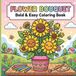 Flower Bouquet Coloring Book: Bold and Easy Floral Designs for Adults, Teens, and Beginners | Relaxing Large Print Simple Flowers for Stress Relief and Relaxation