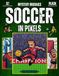 Soccer in Pixels: 32 Color by Number Mystery Mosaic Scenes — A Relaxing Adult Coloring Book Celebrating the Beautiful Game, with Full Color Key