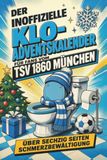 Der TSV 1860 München Der inoffizielle Klo-Adventskalender für Fans vom TSV 1860 München: Über sechzig Seiten Schmerzbewältigung