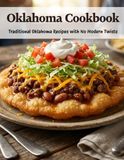 Oklahoma Cookbook: Traditional Oklahoma Recipes With No Modern Twists