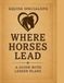 Where Horses Lead: A Equine Specialists Guide With Lessons