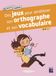 Des jeux pour améliorer son orthographe et son vocabulaire 8 - 9 ans