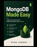 MongoDB Made Easy: A Beginner-Friendly Guide to Building Applications with MongoDB: 2